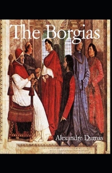 Paperback Alexandre Dumas: The Borgais: Illustrated Edition Book
