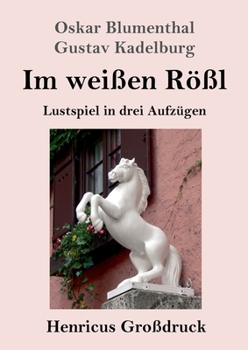 Paperback Im weißen Rößl (Großdruck): Lustspiel in drei Aufzügen [German] Book