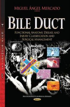 Hardcover Bile Duct: Functional Anatomy, Disease and Injury Classification and Surgical Management Book
