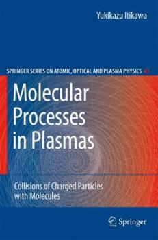 Molecular Processes in Plasmas: Collisions of Charged Particles with Molecules - Book #43 of the Springer Series on Atomic, Optical, and Plasma Physics
