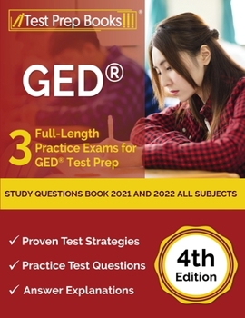 GED Study Questions Book 2021 and 2022 All Subjects: 3 Full-Length Practice Exams for GED Test Prep: [4th Edition]