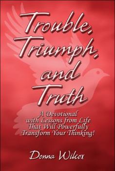 Paperback Trouble, Triumph, and Truth: A Devotional With Lessons from Life That Will Powerfully Transform Your Thinking! Book