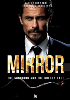 Mirror: The songbird and the golden cage (French Edition)