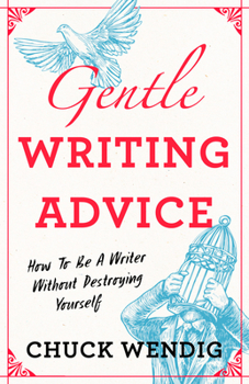 Paperback Gentle Writing Advice: How to Be a Writer Without Destroying Yourself Book