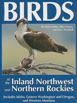 Paperback Birds of the Inland Northwest and Northern Rockies: Includes Idaho, Eastern Washington and Oregon, and Western Montana Book