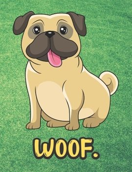 Woof: Adorable Pug Puppy Dog Notebook with Green Grass Background Design and Barking Noise Cover. Perfect Journal for Pet and Dog Lovers of All Ages.