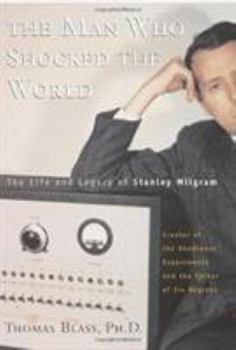 Hardcover The Man Who Shocked the World: The Life and Legacy of Stanley Milgram Book