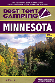 Paperback Best Tent Camping: Minnesota: Your Car-Camping Guide to Scenic Beauty, the Sounds of Nature, and an Escape from Civilization Book