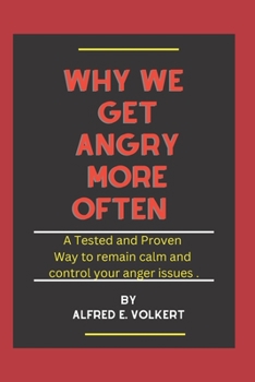 Paperback Why we get angry more often: A Tested and proven way to remain calm and control your anger issue Book