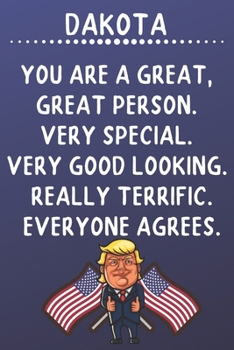 Paperback Dakota You Are A Great Great Person Very Special: Donald Trump Notebook Journal Gift for Dakota / Diary / Unique Greeting Card Alternative Book