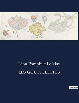 Paperback Les Gouttelettes: Une exploration poétique des thèmes bibliques, historiques et naturels à travers les sonnets de Léon-Pamphile Le May [French] Book