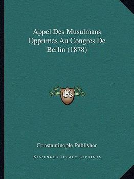 Paperback Appel Des Musulmans Opprimes Au Congres De Berlin (1878) [French] Book