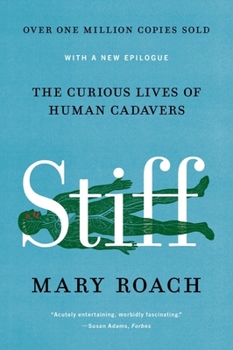 Stiff: The Curious Lives of Human Cadavers - Book  of the Mary Roach's Curiosities