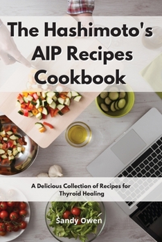 Paperback The Hashimoto's AIP Recipes Cookbook: A Delicious Collection of Recipes for Thyroid Healing Book