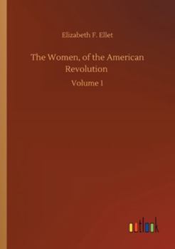 The Women of the American Revolution Vol 1