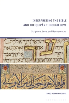 Hardcover Interpreting the Bible and the Qur'an Through Love: Scripture, Love, and Hermeneutics Book