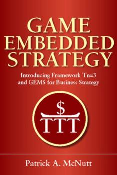 Paperback Game Embedded Strategy: Introducing Framework Tn=3 and GEMS for Business Strategy Book