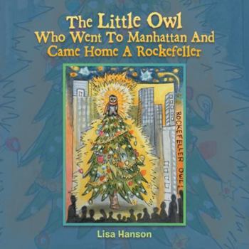 Paperback The Little Owl Who Went To Manhattan And Came Home A Rockefeller Book