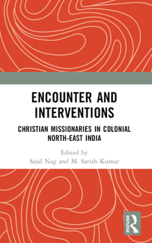 Paperback Encounter and Interventions: Christian Missionaries in Colonial North-East India Book