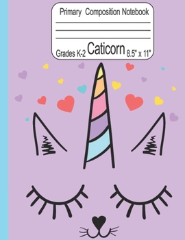 Caticorn Primary Composition Notebook Grades K-2 8.5" x 11": Cute Caticorn Primary Story Journal for Girls Write and Draw Your Own Stories