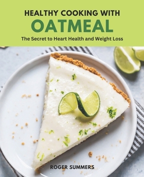 Healthy Cooking with Oatmeal: The Secret to Heart Health and Weight Loss