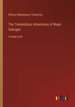The Tremendous Adventures of Major Gahagan: in large print