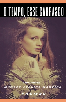 O Tempo, Esse Carrasco: Poemas