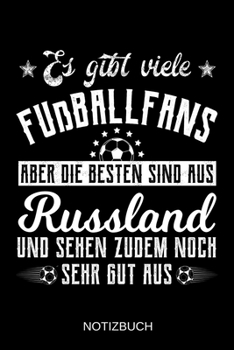 Es gibt viele Fußballfans aber die besten sind aus Russland und sehen zudem noch sehr gut aus: A5 Notizbuch | Liniert 120 Seiten | ... | Muttertag | Namenstag (German Edition)