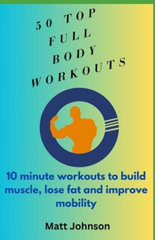 Paperback Top 50 Full Body Workouts: 10 minute workouts to build muscle, lose fat and improve mobility Book