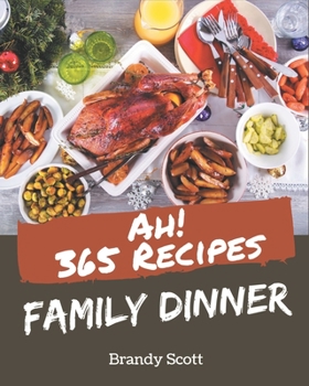 Paperback Ah! 365 Family Dinner Recipes: Family Dinner Cookbook - Where Passion for Cooking Begins Book