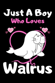 Just a boy who loves walrus: A Super Cute walrus notebook journal or dairy | walrus lovers gift for boys | walrus lovers Lined Notebook Journal (6"x 9")