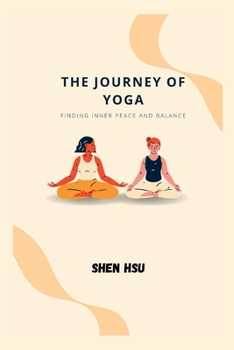 Paperback The Journey of Yoga: Finding Inner Peace and Balance Book