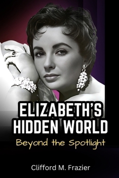 Paperback Elizabeth's Hidden World: Beyond the Spotlight Book