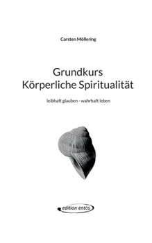 Paperback Grundkurs Körperliche Spiritualität: leibhaft glauben - wahrhaft leben [German] Book