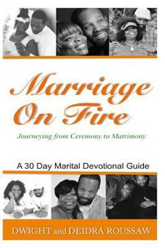 Paperback Marriage on Fire Journeying from Ceremony to Matrimony: A 30-Day Marital Devotional Guide Book