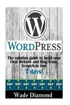 Paperback WordPress: : The Ultimate solution guide to build your first website and blog from scratch in just 7 days (Wordpress, Wordpress F Book