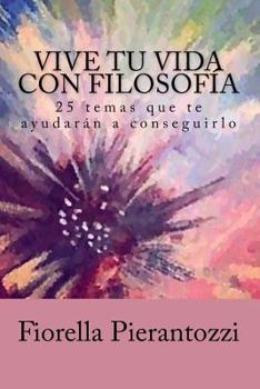 Paperback Vive tu vida con filosofía: 25 temas que te ayudarán a conseguirlo [Spanish] Book