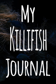 Paperback My Killifish Journal: The perfect gift for the fish keeper in your life - 119 page lined journal! Book