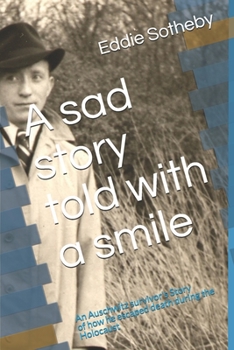 Paperback A sad story told with a smile: A Holocaust survivors story Book