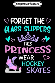 Composition Notebook: Funny Ice Hockey Princess Girl Hockey Player Hockey Fan Mom  Journal/Notebook Blank Lined Ruled 6x9 100 Pages