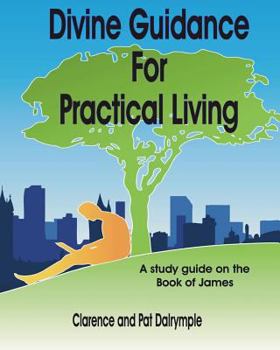 Paperback Divine Guidance for Practical Living: A Study Guide on the Book of James Book