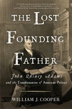 Paperback The Lost Founding Father: John Quincy Adams and the Transformation of American Politics Book
