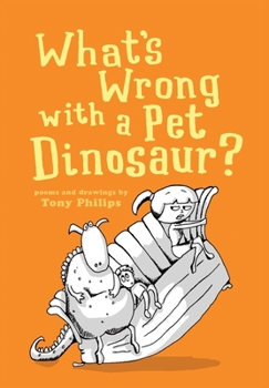 Hardcover What's Wrong with a Pet Dinosaur?: Poems and Drawings Book