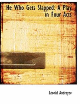 He Who Gets Slapped : A Play in Four Acts