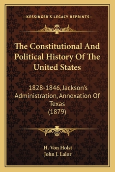 The Constitutional And Political History Of The United States: 1828-1846. Jackson's Administration. Annexation Of Texas