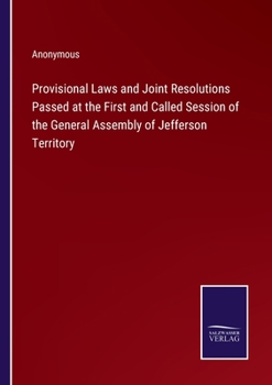 Paperback Provisional Laws and Joint Resolutions Passed at the First and Called Session of the General Assembly of Jefferson Territory Book