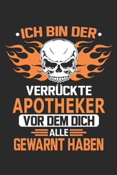 Ich bin der verr�ckte Apotheker vor dem dich alle gewarnt haben: Notizbuch, Geburtstag Geschenk Buch, Notizblock, 110 Seiten, Verwendung auch als Dekoration in Form eines Schild bzw. Poster m�glich
