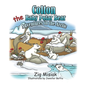 Paperback COLTON the Baby Polar Bear: Adventures in the Arctic Book