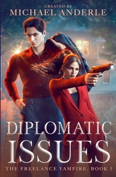 Diplomatic Issues - Book #3 of the Freelance Vampire