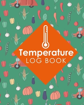 Paperback Temperature Log Book: Freezer Temperature Recorder, Temperature Log For Refrigerator Template, Refrigerator Temperature Log, Vaccine Tempera Book